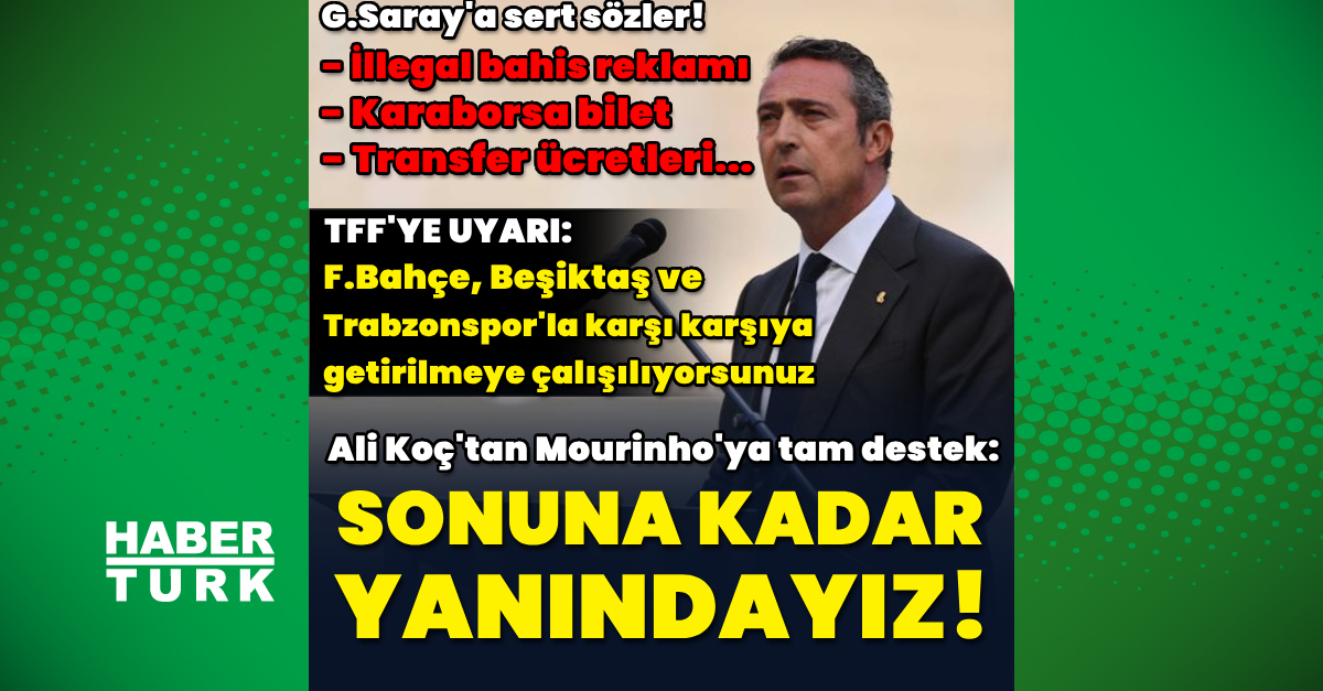 Ali Koç: Mourinho’nun sonuna kadar yanındayız